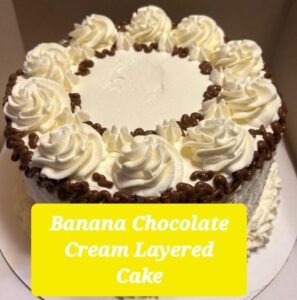 Banana Chocolate Cream Layered Cake
